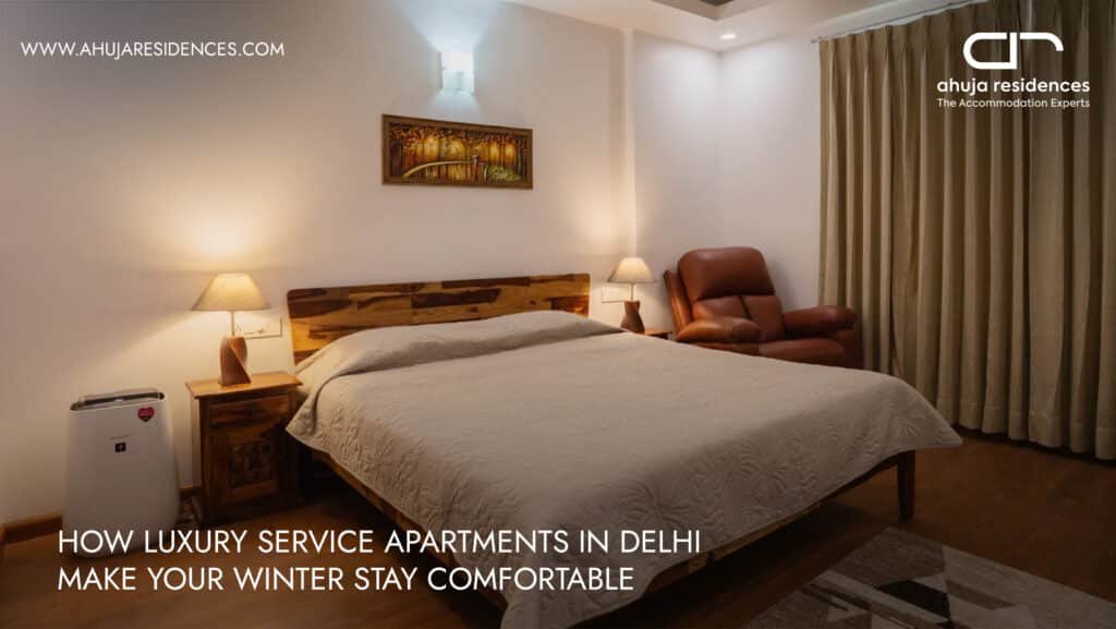 How Luxury Service Apartments in Delhi Make Your Winter Stay Comfortable?